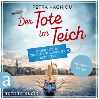[German] - Der Tote im Teich - Journalistin Charlotte Schrader ermittelt - Eine mörderische Reportage, Band 1 (Ungekürzt)