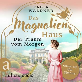 [German] - Das Magnolienhaus - Der Traum vom Morgen - Schicksal sind wir, Band 1 (Ungekürzt)