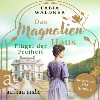 [German] - Das Magnolienhaus - Flügel der Freiheit - Schicksal sind wir, Band 2 (Ungekürzt)