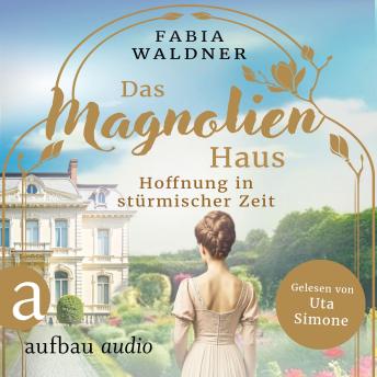 [German] - Das Magnolienhaus - Hoffnung in stürmischer Zeit - Schicksal sind wir, Band 3 (Ungekürzt)