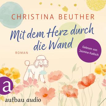 [German] - Mit dem Herz durch die Wand (Ungekürzt)