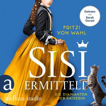 [German] - Sisi ermittelt - Die Diamanten der Kaiserin - Sisi-Krimi, Band 1 (Ungekürzt)