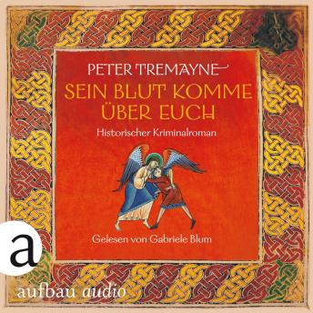 [German] - Sein Blut komme über euch - Historischer Kriminalroman - Schwester Fidelma ermittelt, Band 36 (Ungekürzt)[German] - Sein Blut komme über euch - Historischer Kriminalroman - Schwester Fidelma ermittelt, Band 36 (Ungekürzt) -- Peter Tremayne