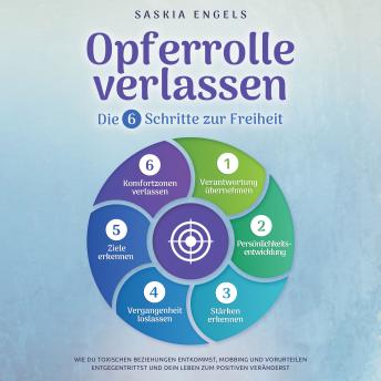 [German] - Opferrolle verlassen – Die 6 Schritte zur Freiheit: Wie du toxischen Beziehungen entkommst, Mobbing und Vorurteilen entgegentrittst und dein Leben zum Positiven veränderst