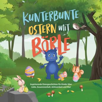 [German] - Kunterbunte Ostern mit Börle: Inspirierende Ostergeschichten für Kinder über Liebe, Zusammenhalt, Achtsamkeit und Mut | inkl. gratis Audio-Dateien zu allen Kindergeschichten