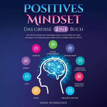 [German] - Positives Mindset - Das große 2 in 1 Buch: Wie Sie die 9 Säulen der Psychologie nutzen, um die Ketten der Angst abzulegen, Ihre Bestimmung zu finden und ein erfülltes Leben zu führen