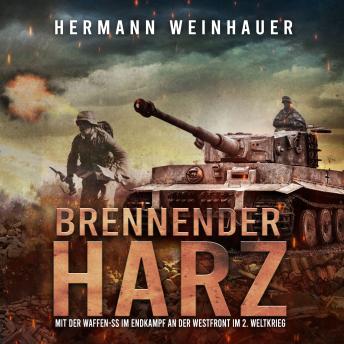 [German] - Brennender Harz: Mit der Waffen-SS im Endkampf an der Westfront im 2. Weltkrieg (H. Weinhauer Erlebnisberichte)