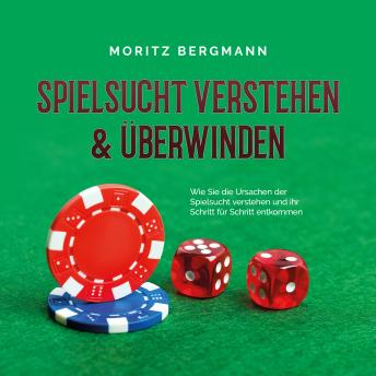 [German] - Spielsucht verstehen & überwinden: Wie Sie die Ursachen der Spielsucht verstehen und ihr Schritt für Schritt entkommen