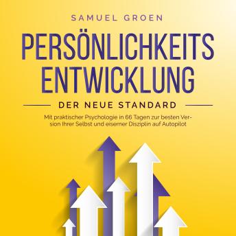 [German] - Persönlichkeitsentwicklung - Der neue Standard: Mit praktischer Psychologie in 66 Tagen zur besten Version Ihrer Selbst und eiserner Disziplin auf Autopilot