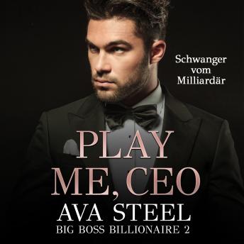 [German] - Play me, CEO!: Schwanger vom Milliardär (Big Boss Billionaire 2)