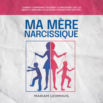 [French] - Ma mère narcissique: Comment comprendre facilement le narcissisme chez les mères et améliorer les relations toxiques étape par étape