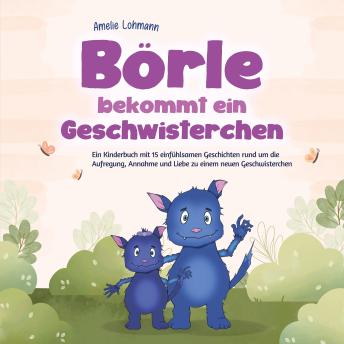 [German] - Börle bekommt ein Geschwisterchen: Ein Kinderbuch mit 15 einfühlsamen Geschichten rund um die Aufregung, Annahme und Liebe zu einem neuen Geschwisterchen - inkl. gratis Audio-Dateien zum Download
