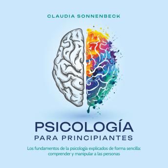 [Spanish] - Psicología para principiantes: Los fundamentos de la psicología explicados de forma sencilla: comprender y manipular a las personas