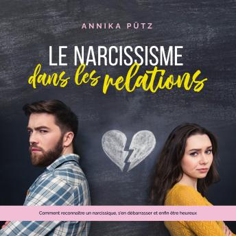 [French] - Le narcissisme dans les relations: Comment reconnaître un narcissique, s'en débarrasser et enfin être heureux