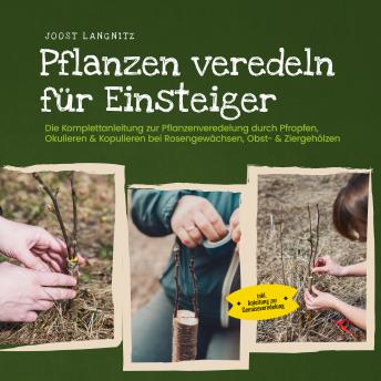 [German] - Pflanzen veredeln für Einsteiger: Die Komplettanleitung zur Pflanzenveredelung durch Pfropfen, Okulieren & Kopulieren bei Rosengewächsen, Obst- & Ziergehölzen - inkl. Anleitung zur Gemüseveredelung