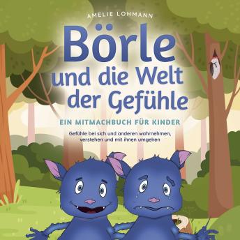 [German] - Börle und die Welt der Gefühle - Ein Mitmachbuch für Kinder: Gefühle bei sich und anderen wahrnehmen, verstehen und mit ihnen umgehen