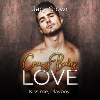[German] - Crazy Baby Love: Kiss me, Playboy! (Unexpected Love Stories)