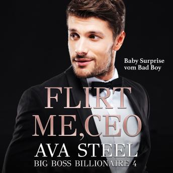 [German] - Flirt me, CEO!: Baby Surprise vom Bad Boy (Big Boss Billionaire 4)