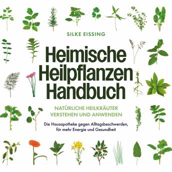 [German] - Heimische Heilpflanzen Handbuch: Natürliche Heilkräuter verstehen und anwenden - Die Hausapotheke gegen Alltagsbeschwerden, für mehr Energie und Gesundheit