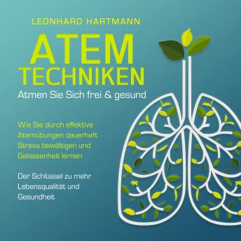 [German] - ATEMTECHNIKEN - Atmen Sie sich frei & gesund: Wie Sie durch effektive Atemübungen dauerhaft Stress bewältigen und Gelassenheit lernen - Der Schlüssel zu mehr Lebensqualität und Gesundheit
