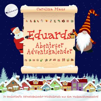[German] - Eduards Abenteuer-Adventskalender: 24 zauberhafte Adventskalender-Wichtelbriefe aus dem Weihnachtsmanndorf