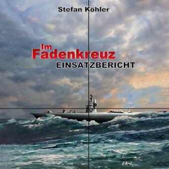 [German] - Einsatzbericht: Im Fadenkreuz (Spannende U-Boot Romane von EK-2 Publishing)