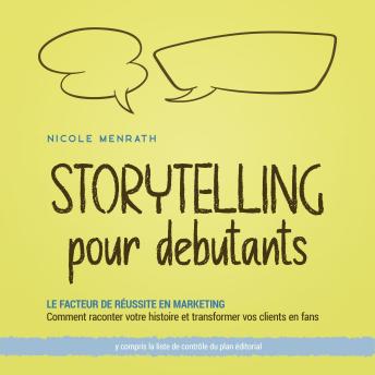 [French] - Storytelling pour débutants: Le facteur de réussite en marketing Comment raconter votre histoire et transformer vos clients en fans - y compris la liste de contrôle du plan éditorial