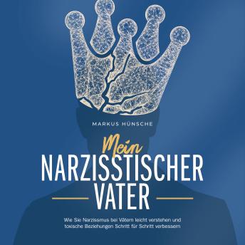 [German] - Mein narzisstischer Vater: Wie Sie Narzissmus bei Vätern leicht verstehen und toxische Beziehungen Schritt für Schritt verbessern