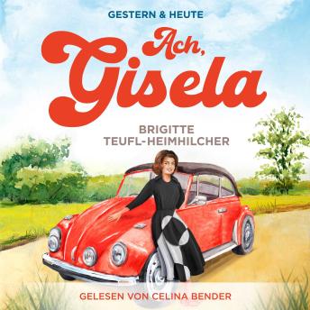 [German] - Ach, Gisela: Ein Wohlfühlroman für jung und alt (Gestern & Heute, Band 1)