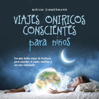 [Spanish] - Viajes oníricos conscientes para niños: Los más bellos viajes de fantasía para conciliar el sueño, meditar y ser más consciente