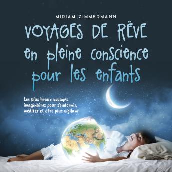 [French] - Voyages de rêve en pleine conscience pour les enfants: Les plus beaux voyages imaginaires pour s'endormir, méditer et être plus vigilant