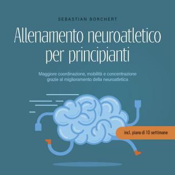 [Italian] - Allenamento neuroatletico per principianti Maggiore coordinazione, mobilità e concentrazione grazie al miglioramento della neuroatletica - incl. piano di 10 settimane
