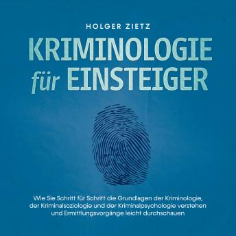 [German] - Kriminologie für Einsteiger: Wie Sie Schritt für Schritt die Grundlagen der Kriminologie, der Kriminalsoziologie und der Kriminalpsychologie verstehen und Ermittlungsvorgänge leicht durchschauen