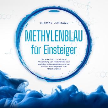 Download Methylenblau für Einsteiger: Das Praxisbuch zur sicheren Anwendung von Methylenblau zur gezielten Leistungssteigerung von Gehirn, Immunsystem und Mitochondrien by Thomas Lehmann