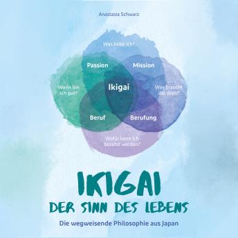 [German] - Ikigai - Der Sinn des Lebens: Die wegweisende Philosophie aus Japan, mit der du deiner eigenen Bestimmung folgen und deine Passion mit Leichtigkeit leben kannst!