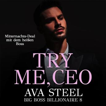 Download Try me, CEO!: Mitternachts-Deal mit dem heißen Boss (Big Boss Billionaire 8) by Ava Steel