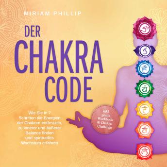 [German] - Der Chakra Code: Wie Sie in 7 Schritten die Energien der Chakren entfesseln, zu innerer und äußerer Balance finden und spirituelles Wachstum erfahren - inkl. gratis Workbook & Chakra-Challenge