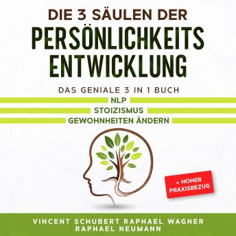 Download Die 3 Säulen der Persönlichkeitsentwicklung: Das geniale 3 in 1 Buch | NLP | Stoizismus | Gewohnheiten ändern + hoher Praxisbezug by Vincent Schubert