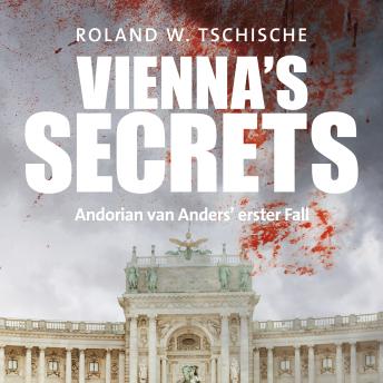 [German] - Vienna's Secrets: Privatdetektiv Andorian van Anders ermittelt am Tatort Wien! Ein Krimi! (Andorian van Anders Reihe)