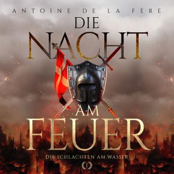 [German] - Die Nacht am Feuer 1 – Die Schlachten am Wasser : Historischer Roman über die Schweiz im Mittelalter (Kreuze, Lilien und Löwen – Schweizer Mittelalter Saga)