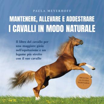 [Italian] - Mantenere, allevare e addestrare i cavalli in modo naturale: Il libro del cavallo per una maggiore gioia nell'equitazione e un legame più stretto con il suo cavallo - inclusa la guida sanitaria