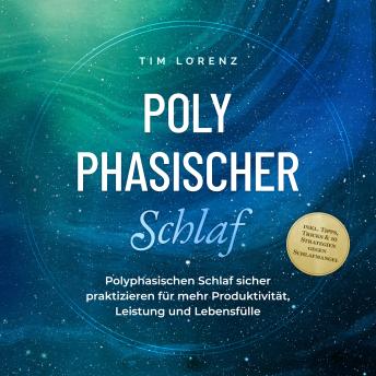 [German] - Polyphasischer Schlaf: Polyphasischen Schlaf sicher praktizieren für mehr Produktivität, Leistung und Lebensfülle - inkl. Tipps, Tricks & 10 Strategien gegen Schlafmangel