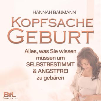 [German] - Kopfsache Geburt: Alles, was Sie wissen müssen, um selbstbestimmt und angstfrei zu gebären