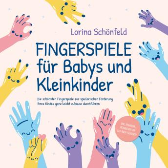 [German] - Fingerspiele für Babys und Kleinkinder: Die schönsten Fingerspiele zur spielerischen Förderung Ihres Kindes ganz leicht zuhause durchführen -inkl. Fingerreime, Mitmachlieder und Gute-Nacht-Geschichten