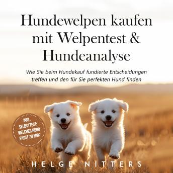 [German] - Hundewelpen kaufen mit Welpentest & Hundeanalyse: Wie Sie beim Hundekauf fundierte Entscheidungen treffen und den für Sie perfekten Hund finden - inkl. Selbsttest: Welcher Hund passt zu mir?