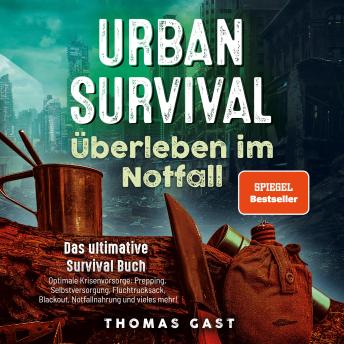 [German] - Urban Survival - Überleben im Notfall: Das ultimative Survival Buch - Optimale Krisenvorsorge: Prepping, Selbstversorgung, Fluchtrucksack, Blackout und vieles mehr!