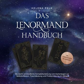 [German] - Das Lenormand Handbuch - Die leicht verständliche Komplettanleitung zum Kartenlegen zur Selbstreflexion, Traumdeutung und Problemlösung im Alltag - inkl. Lenormandkarten zum Ausdrucken by Helena Pelk