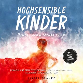 [German] - Hochsensible Kinder: Zarte Seelen, starke Flügel - Eine 7-tägige gemeinsame Reise zu besserem Selbstverständnis, Selbstregulation, Empathie, Achtsamkeit und Verbundenheit - inkl. Eltern-Kind Übungen