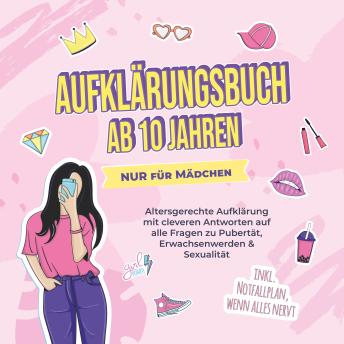 [German] - Aufklärungsbuch ab 10 Jahren NUR für Mädchen: Altersgerechte Aufklärung mit cleveren Antworten auf alle Fragen zu Pubertät, Erwachsenwerden & Sexualität - inkl. Notfallplan, wenn alles nervt
