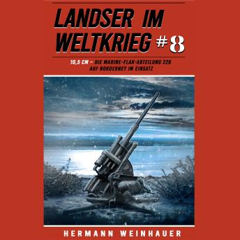 [German] - Landser im Weltkrieg 8: 10,5 CM – Die Marine-Flak-Abteilung 226 auf Norderney im Einsatz (Landser im Weltkrieg – Erlebnisberichte in Romanheft-Länge, Band 8)